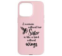 Sisters Woman Without Her Sister is Like Bird Without Wings Coque pour iPhone 15 Pro Max
