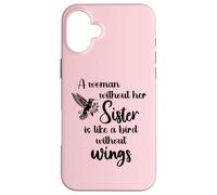 Sisters Woman Without Her Sister is Like Bird Without Wings Coque pour iPhone 16 Plus