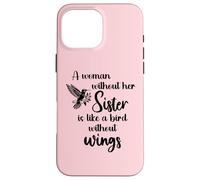 Sisters Woman Without Her Sister is Like Bird Without Wings Coque pour iPhone 16 Pro Max