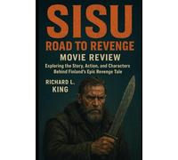 Sisu: Road to Revenge Movie Review: Exploring the Story, Action, and Characters Behind Finland’s Epic Revenge Tale