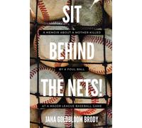 Sit Behind The Nets!: A Memoir About A Mother Killed By A Foul Ball At A Major League Baseball Game