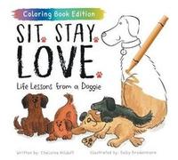 Sit. Stay. Love. by Chalaine Kilduff Chalaine Kilduff (Auteur)