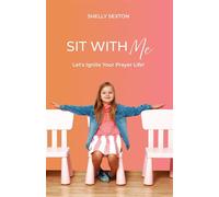 Sit With Me Let's Ignite Your Prayer Life! - Shelly Sexton - Trilogy Christian Publishing - ebook (ePub) - Livre