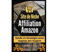 Site de niche Affiliation Amazon: Guide et Stratégie pour Gagnez de l'argent !