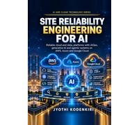 Site Reliability Engineering for AI: Reliable Cloud and Data Platforms with AIOps, Generative AI and Agentic Systems on AWS, Azure and Google Cloud