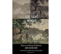 Site, Sight, Insight: Essays on Landscape Architecture (Penn Studies in Landscape Architecture) - [Livre en VO] John Dixon Hunt, Peter Walker, Jane Brown Gillette (Auteur)