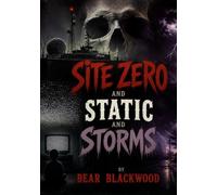 Site Zero and Static And Storms Double Feature: Book 4