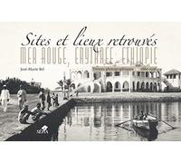 Sites et lieux retrouvés : mer Rouge, Erythrée, Ethiopie: Trésors photographiques (1880-1936)