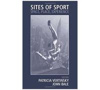 Sites Of Sport: Space, Place And Experience (Sport In The Global Society)