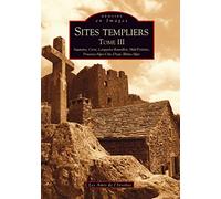 Sites Templiers - Tome 3, Aquitaine, Corse, Languedoc-Roussillon, Midi-Pyrénées, Provence-Alpes-Côte-D'azur, Rhône-Alpes
