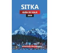 SITKA GUÍA DE VIAJE 2026: Planificador de vacaciones en Alaska con cosas que hacer, rutas de senderismo, cruceros de un día y consejos para cenar localmente