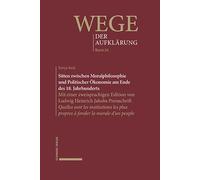 Sitten zwischen Moralphilosophie und Politischer Ökonomie am Ende des 18. Jahrhunderts: Mit einer zweisprachigen Edition von Ludwig Heinrich Jakobs ... plus propres à fonder la morale d'un peuple