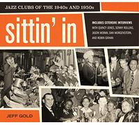 Sittin' In: Jazz Clubs of the 1940s and 1950s - Rare Photographs of Legendary Musicians and Integrated Nightlife in Jim Crow America