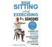 Sitting And Exercising For Seniors: A Simple To Perform At-Home Workouts Guide To Improve Posture, Increase Balance, Prevent Injury And More (Ageless Wellness & Fitness Blueprint)