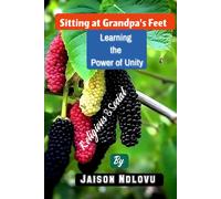 Sitting At Grandpa's Feet: Learning The Power Of Unity (Surrendering To God's Plans: A Journey Of Transformation)