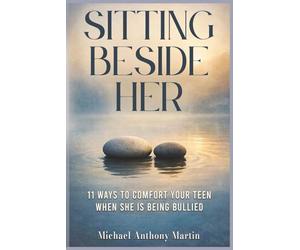 Sitting Beside Her: 11 Ways To Comfort Your Teen When She Is Being Bullied