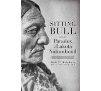 Sitting Bull And The Paradox Of Lakota Nationhood