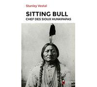 Sitting Bull: Chef des Sioux hunkpapas