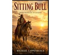 Sitting Bull - From Warrior to Legend