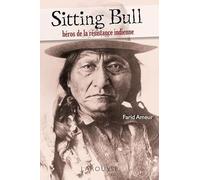 Sitting Bull - héros de la résistance indienne
