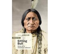Sitting Bull: HÉROS DE LA RÉSISTANCE INDIENNE