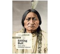 Sitting Bull - Héros De La Résistance Indienne