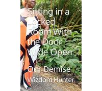 Sitting in a Locked Room With the Door Wide Open: Our Demise