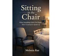 Sitting in the Chair: When Something Didn't Feel Right: How I Learned to Speak Up