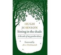 Sitting in the Shade by Hugh Johnson Hugh Johnson (Auteur)