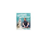 Sitting with Dogs: Stories of Rescue Dogs Going from Lost to Loved