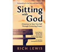 Sitting with God: A Journey to Your True Self Through Centering Prayer