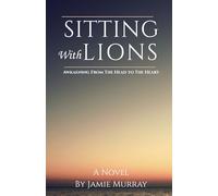 Sitting With Lions: A conversation sharing timeless wisdom between a life ending and one begining to awaken.