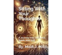 Sitting With Your Thoughts: A Journey into the Mind, Spirit, and Self