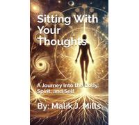 Sitting With Your Thoughts: A Journey into the Mind, Spirit, and Self
