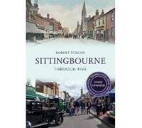 Sittingbourne Through Time Revised Edition - [Version Originale] Robert Turcan (Auteur)