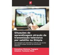 Situações de aprendizagem através da transmissão televisiva por satélite na Etiópia: Aprendizagem de matemática e ciências nas escolas secundárias etíopes através da transmissão televisiva