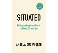 Situated Find the People and Places That Bring Out Your Best - Angela Duckworth - Ebury Digital - ebook (ePub) - Livre