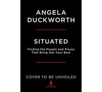 Situated Find the People and Places That Bring Out Your Best - Angela Duckworth - Scribner - ebook (ePub) - Livre