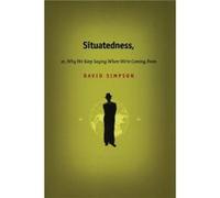 Situatedness or Why We Keep Saying Where We re Coming From by David Simpson David Simpson (Auteur)