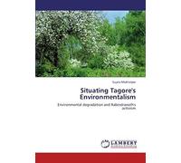 Situating Tagore's Environmentalism: Environmental Degradation And Rabindranath's Activism