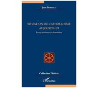 Jean Borella – Situation du catholicisme aujourd'hui: Entre résistance et dissolution – Broché