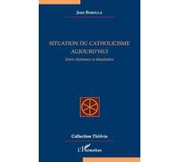Jean Borella – Situation du catholicisme aujourd'hui: Entre résistance et dissolution – Broché