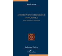 Situation du catholicisme aujourd'hui Entre résistance et dissolution - Jean Borella - L'harmattan - broché - Essai