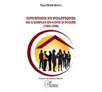 Situation et Politiques de l'emploi en Côte d'Ivoire (1980-1990) - Paul Koffi Koffi - L'harmattan - broché - Essai
