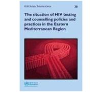 Situation Of Hiv Testing And Counselling Policies And Practices In The Eastern Mediterranean Region