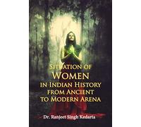 Situation of Women in Indian History from Ancient to Modern Arena