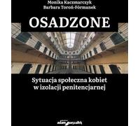 Situation sociale des femmes en isolement pénitentiaire - Monika Kaczmarczyk, Barbara Toroń-Fórmanek (Soziologie auf Polnisch)