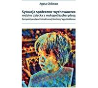 Situation socio-éducative de la famille d'un enfant atteint de mucopolysaccharidose - Agata Chilman (Soziologie auf Polnisch)