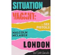 Situation Vacant: The Sex Pistols and Malcolm Mclaren in London