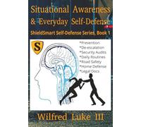 Situational Awareness and Everyday Self-Defense: Mastering Observation, Avoidance, and Personal Safety in Daily Life